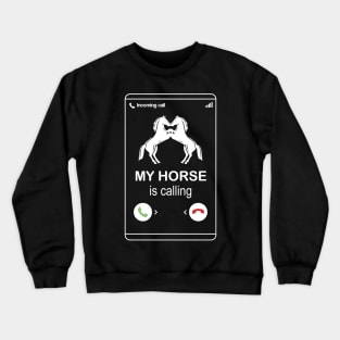 My horse is calling and i must go - Funny Horse Lover Gift Crewneck Sweatshirt